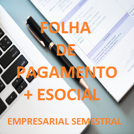 Folha de Pagamento + eSocial (Empresarial) - Semestral